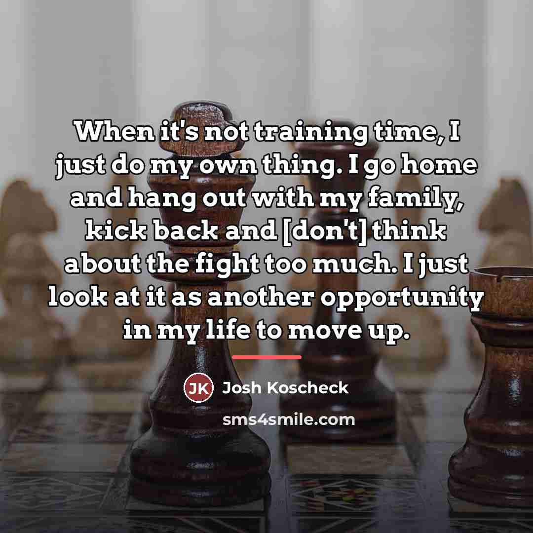 “When it's not training time, I just do my own…” quote by Josh Koscheck