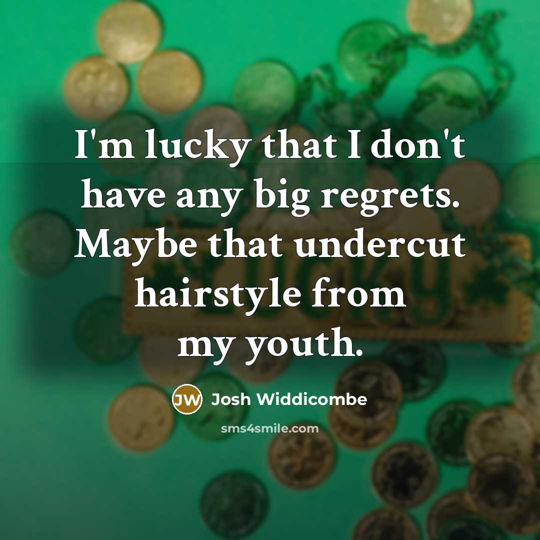 “I'm lucky that I don't have any big regrets. Maybe…” quote by Josh Widdicombe