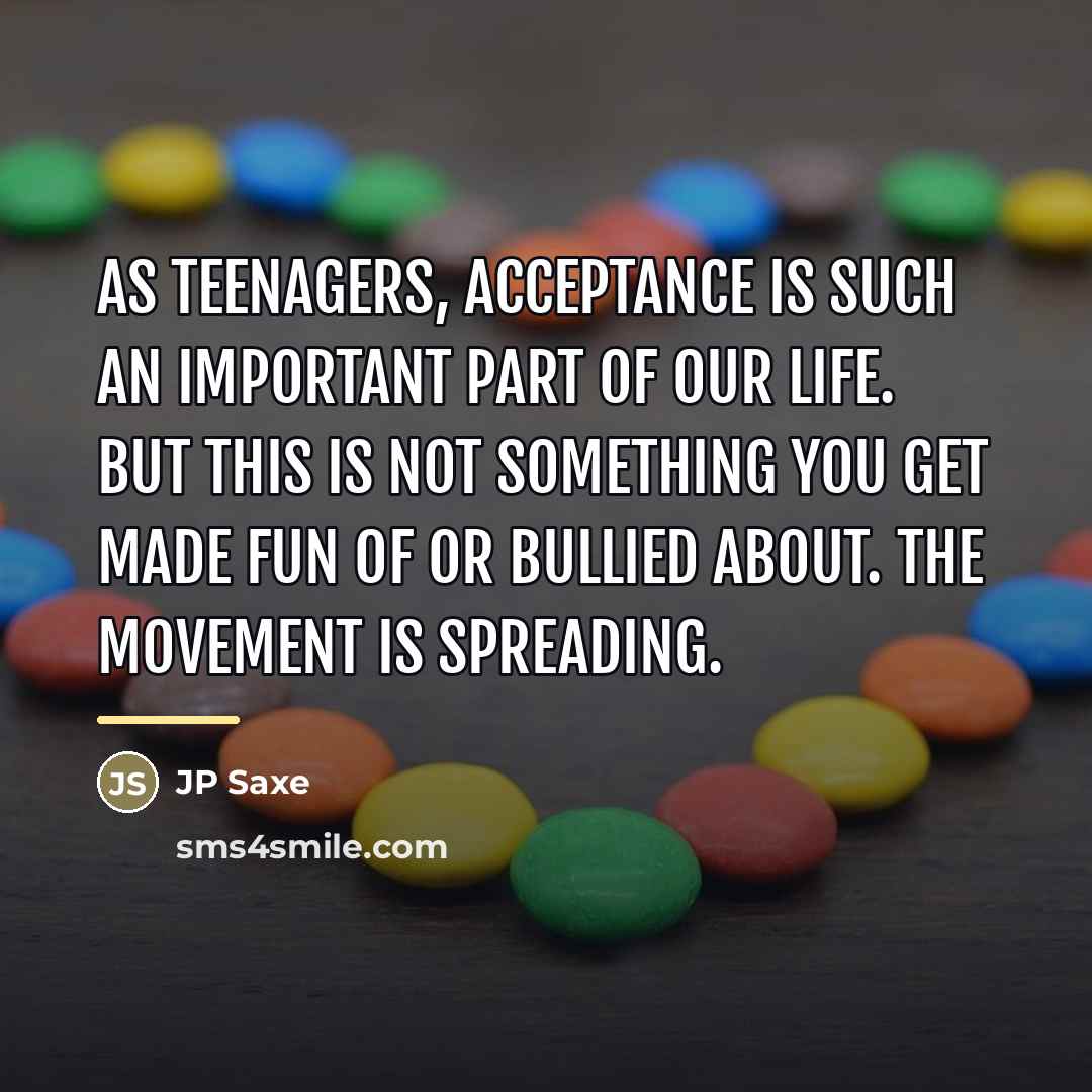 “As teenagers, acceptance is such an important part of our…” quote by JP Saxe