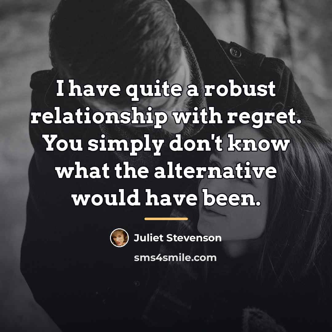 “I have quite a robust relationship with regret. You simply…” quote by Juliet Stevenson