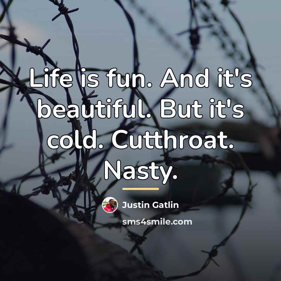 “Life is fun. And it's beautiful. But it's cold. Cutthroat.…” quote by Justin Gatlin