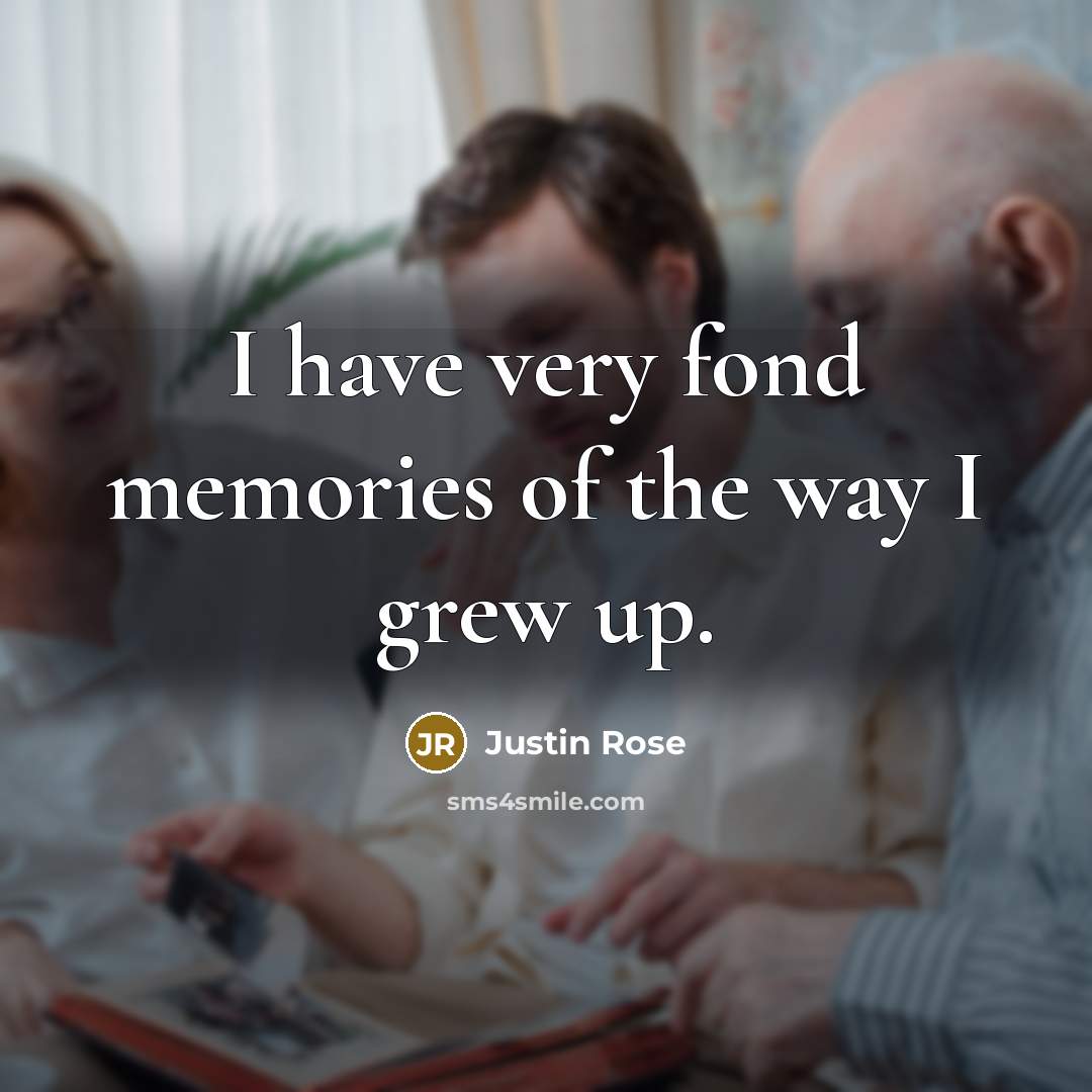 “I have very fond memories of the way I grew…” quote by Justin Rose