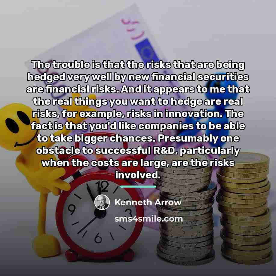 “The trouble is that the risks that are being hedged…” quote by Kenneth Arrow