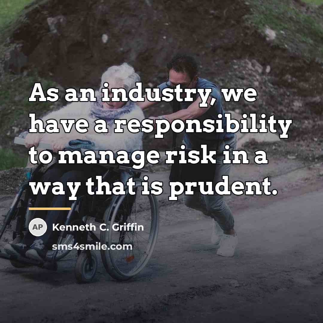 “As an industry, we have a responsibility to manage risk…” quote by Kenneth C. Griffin