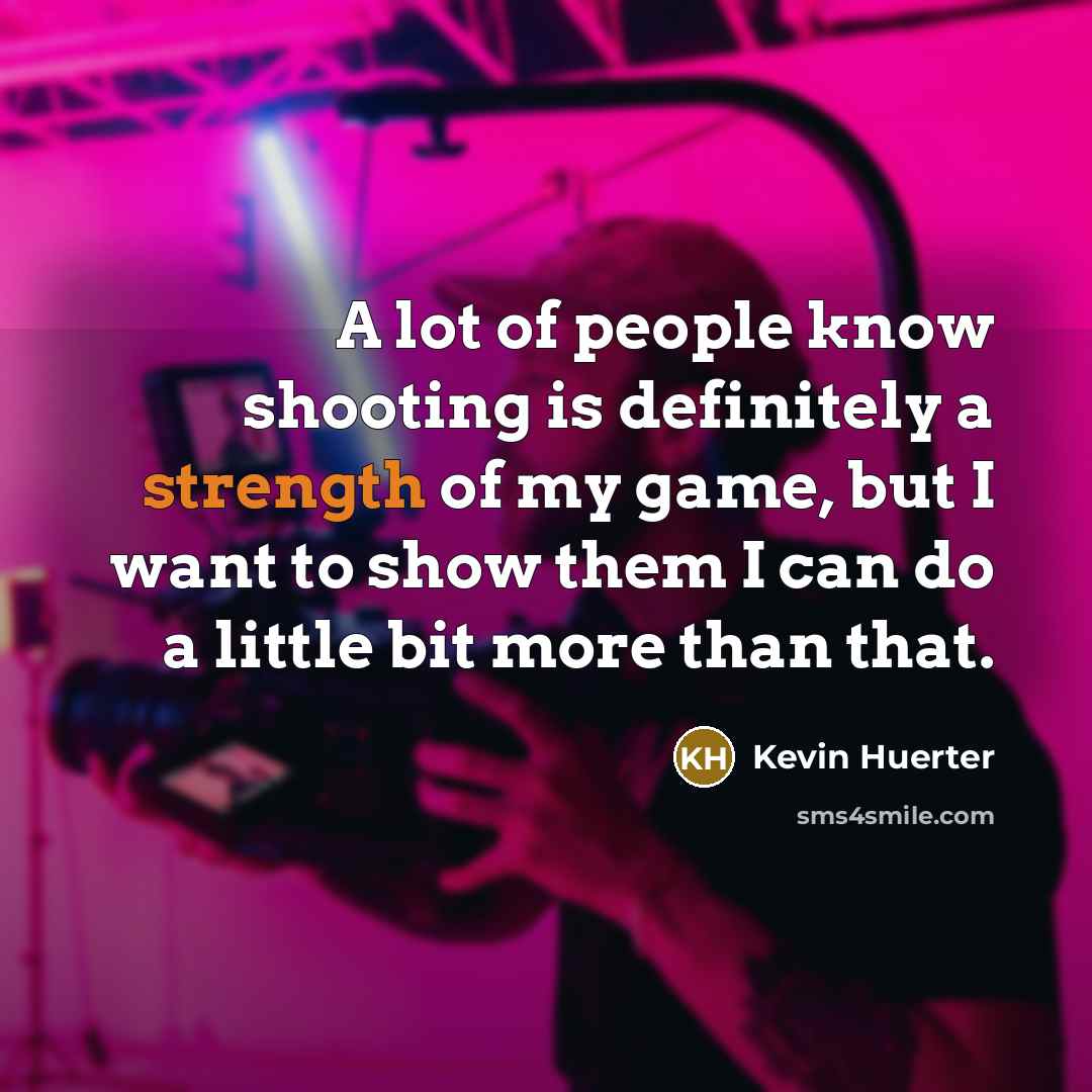 “A lot of people know shooting is definitely a strength…” quote by Kevin Huerter