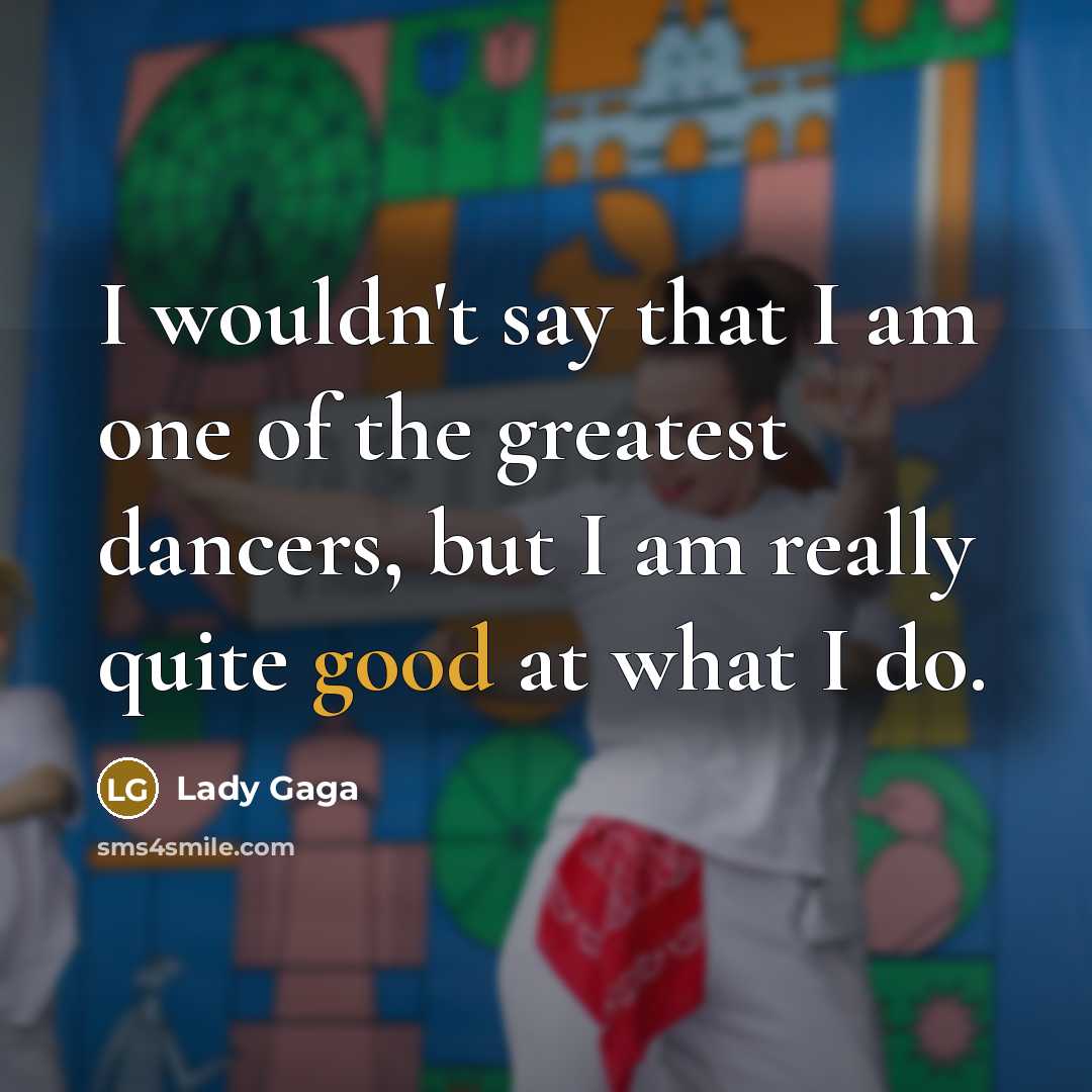 “I wouldn't say that I am one of the greatest…” quote by Lady Gaga