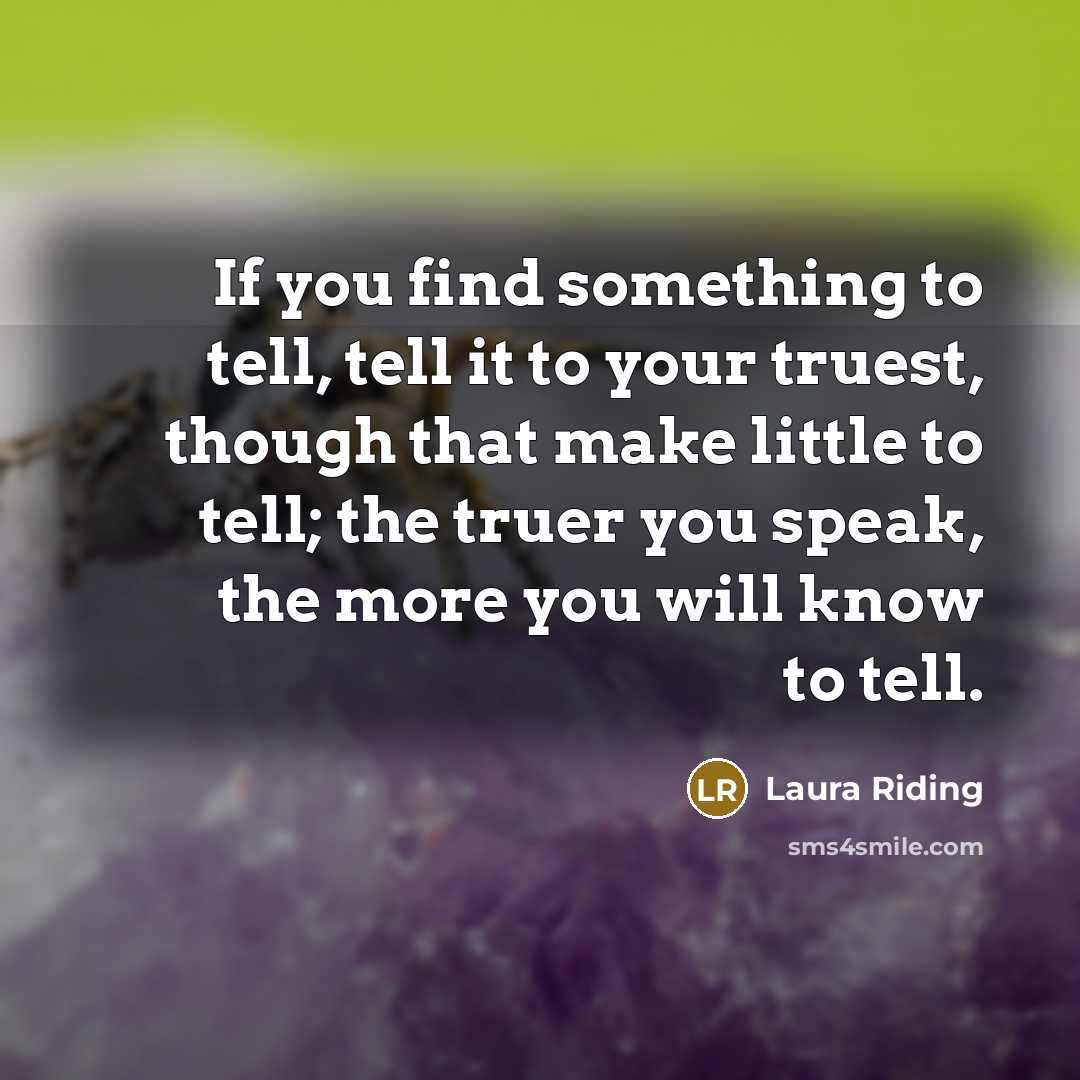 “If you find something to tell, tell it to your…” quote by Laura Riding