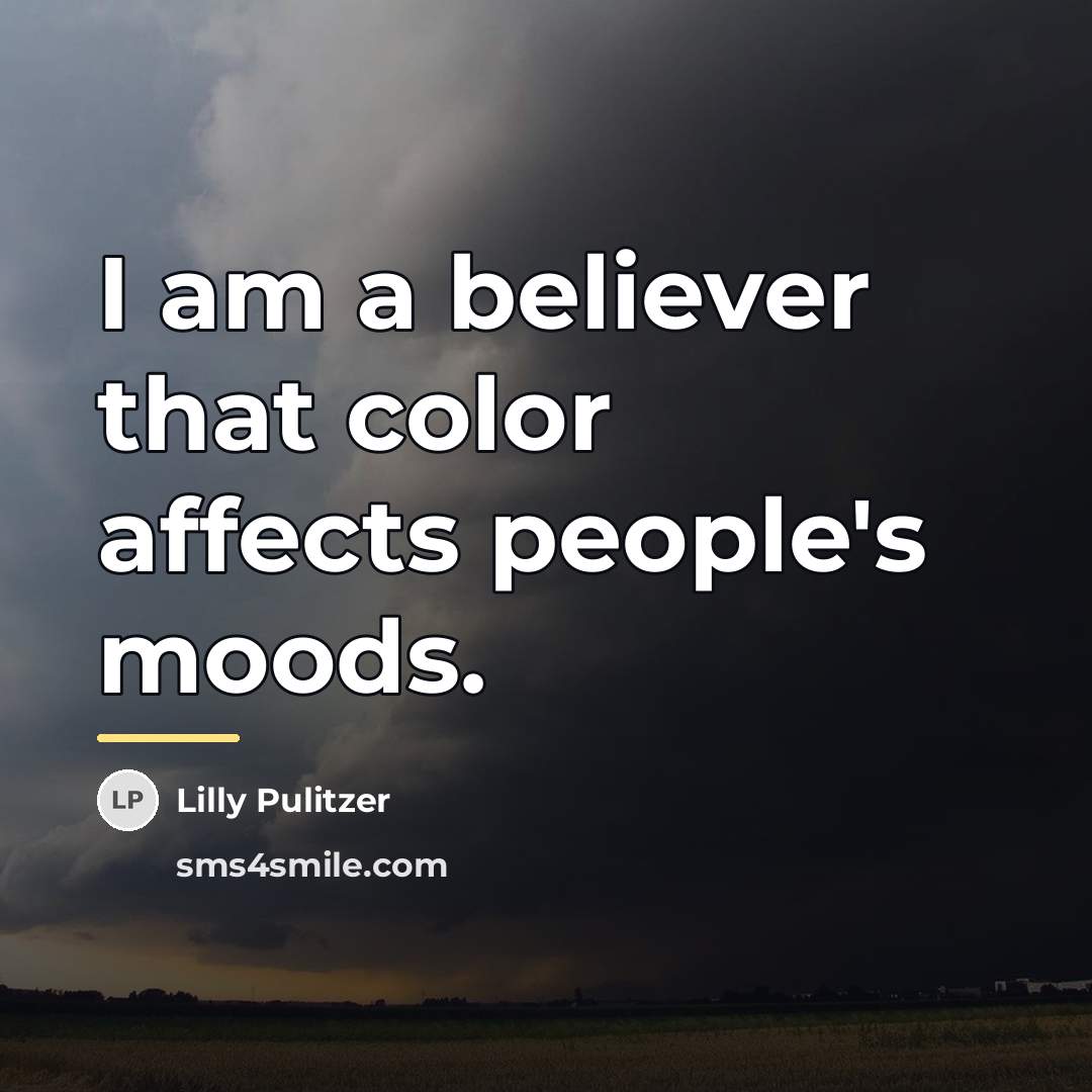 “I am a believer that color affects people's moods.…” quote by Lilly Pulitzer