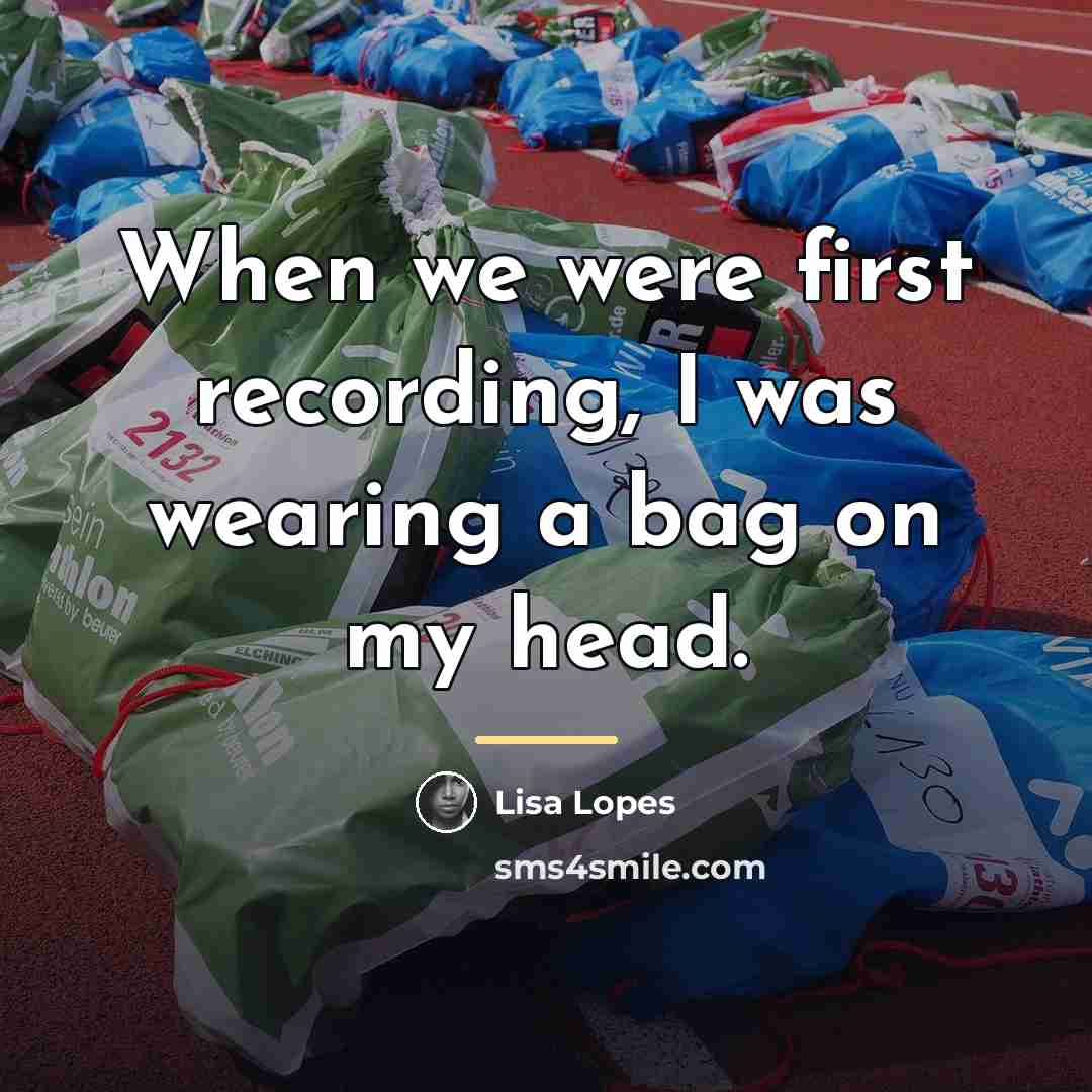 “When we were first recording, I was wearing a bag…” quote by Lisa Lopes
