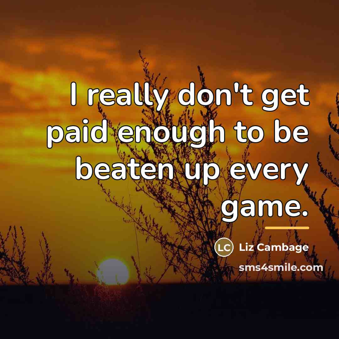 “I really don't get paid enough to be beaten up…” quote by Liz Cambage