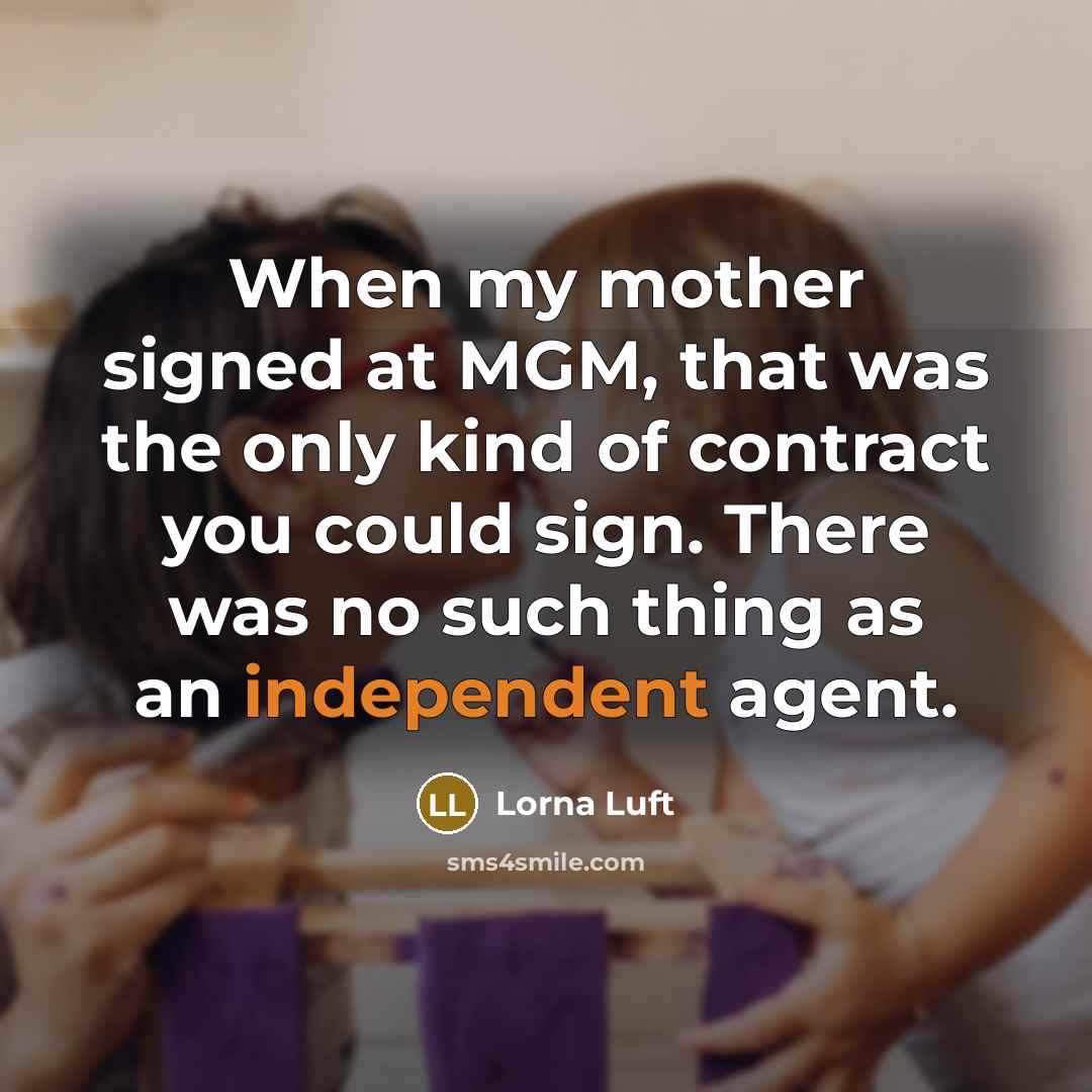 “When my mother signed at MGM, that was the only…” quote by Lorna Luft