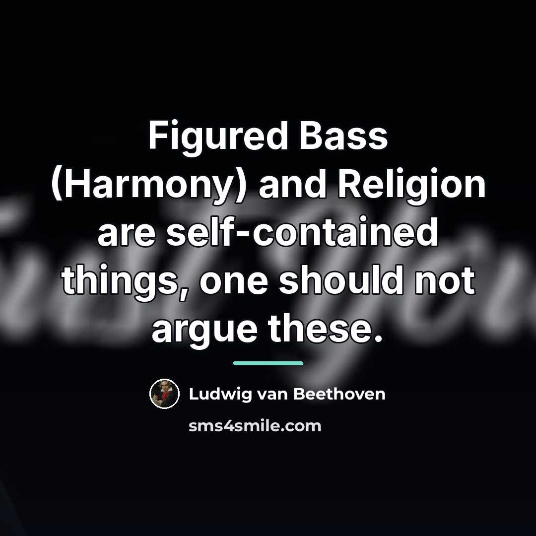 “Figured Bass (Harmony) and Religion are self-contained things, one should…” quote by Ludwig van Beethoven
