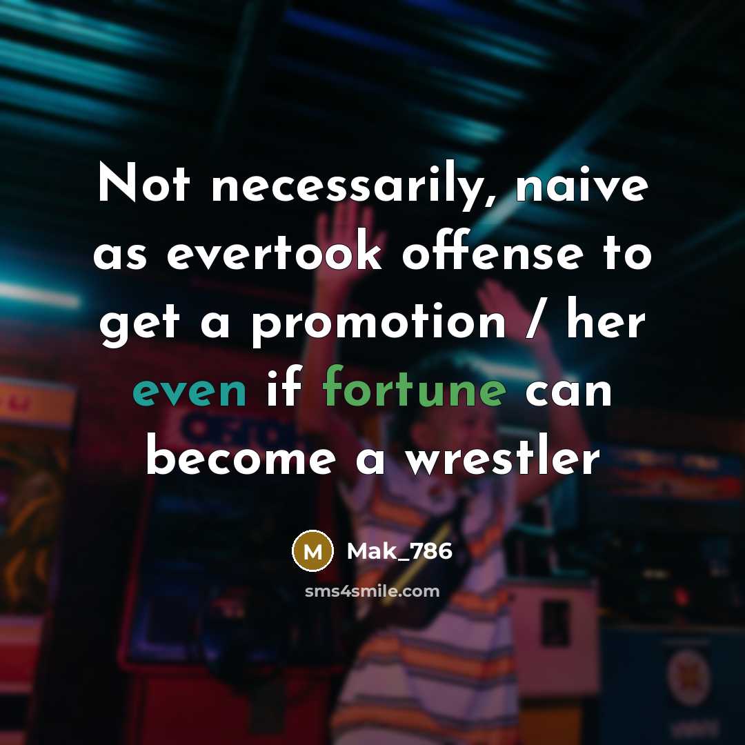 “Not necessarily, naive as evertook offense to get a promotion…” quote by Mak_786