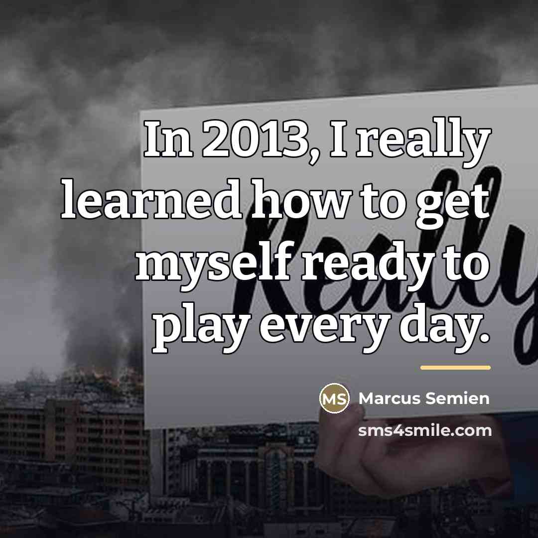 “In 2013, I really learned how to get myself ready…” quote by Marcus Semien