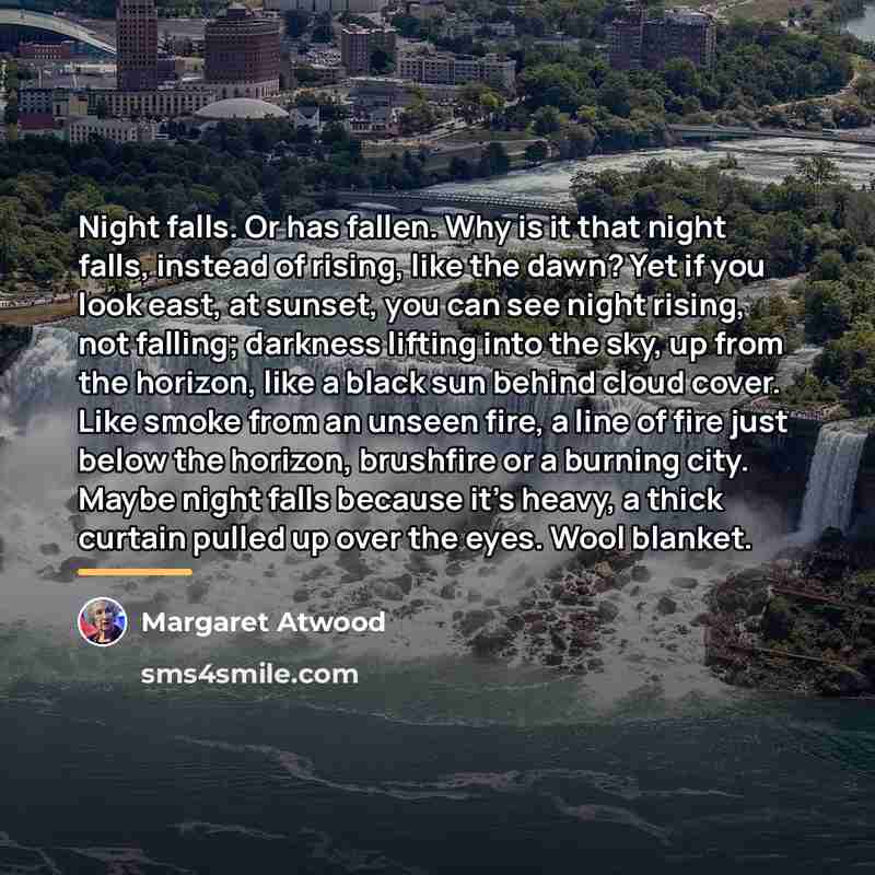 “Night falls. Or has fallen. Why is it that night…” quote by Margaret Atwood