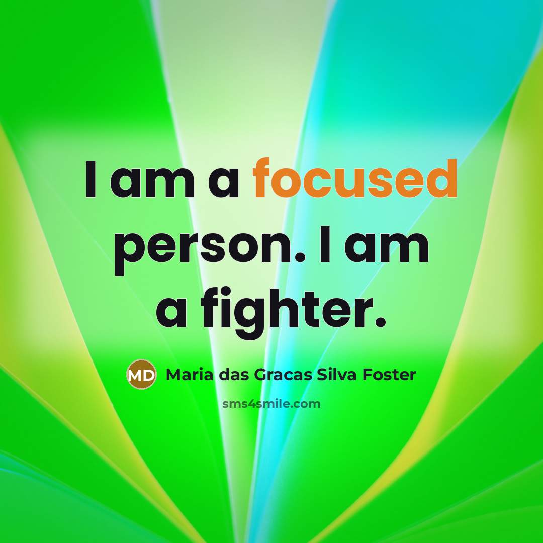 “I am a focused person. I am a fighter.…” quote by Maria das Gracas Silva Foster