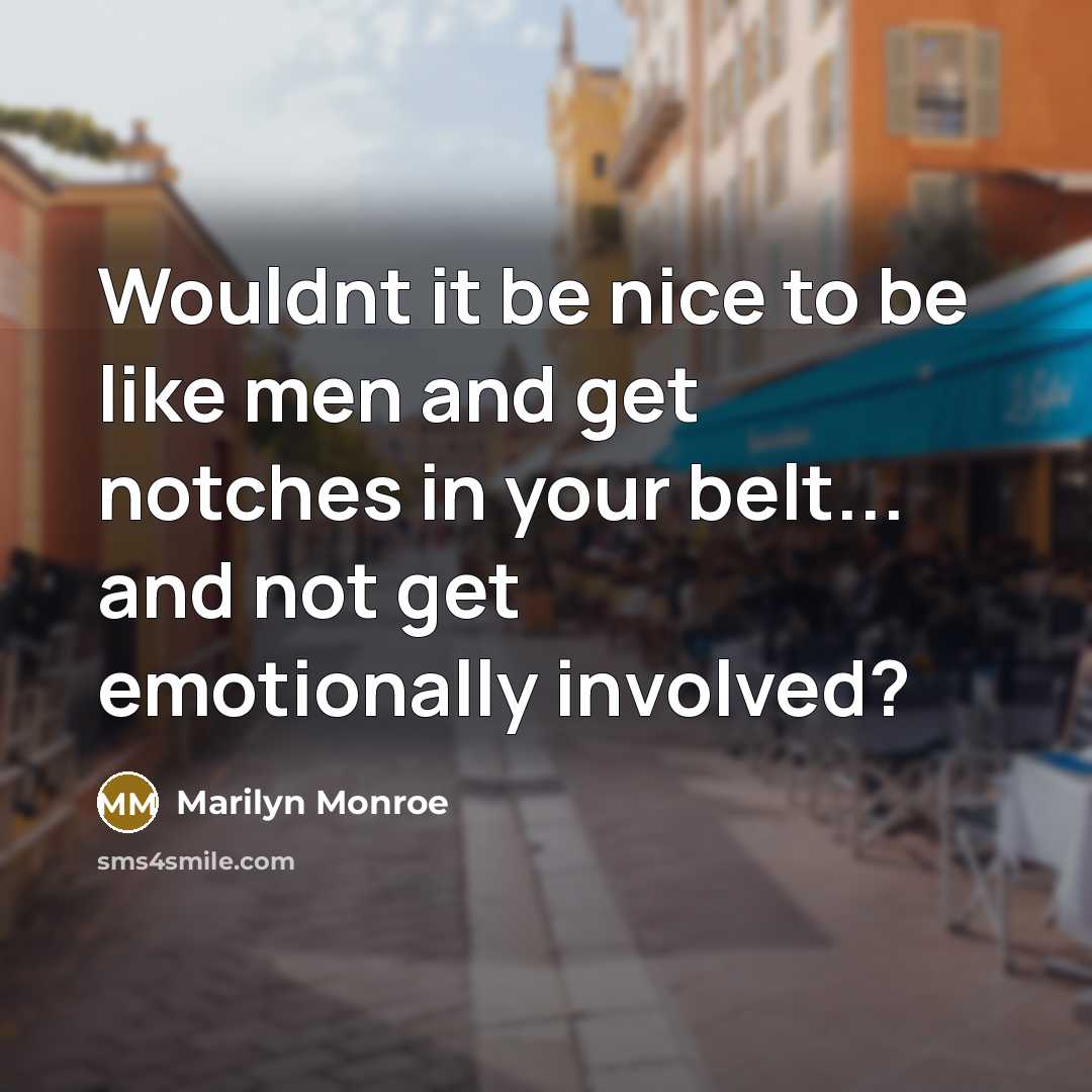 “Wouldnt it be nice to be like men and get…” quote by Marilyn Monroe