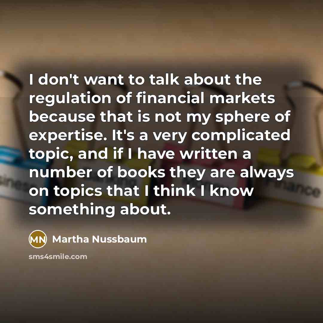 “I don't want to talk about the regulation of financial…” quote by Martha Nussbaum
