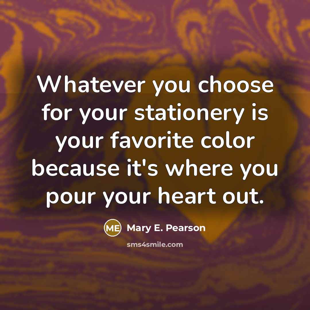 “Whatever you choose for your stationery is your favorite color…” quote by Mary E. Pearson