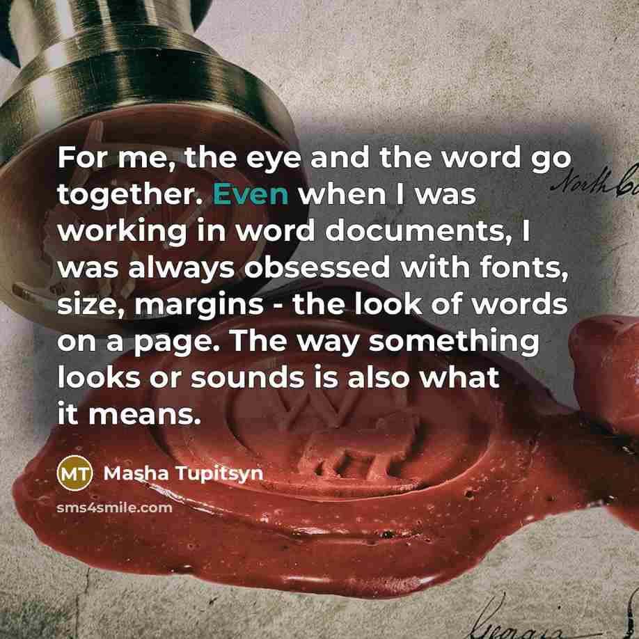 “For me, the eye and the word go together. Even…” quote by Masha Tupitsyn