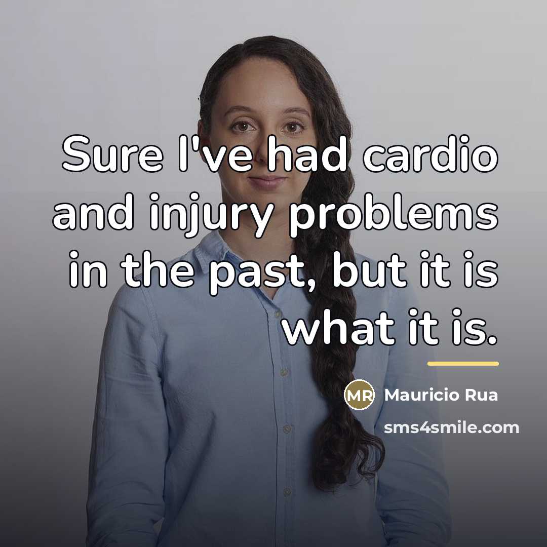 “Sure I've had cardio and injury problems in the past,…” quote by Mauricio Rua