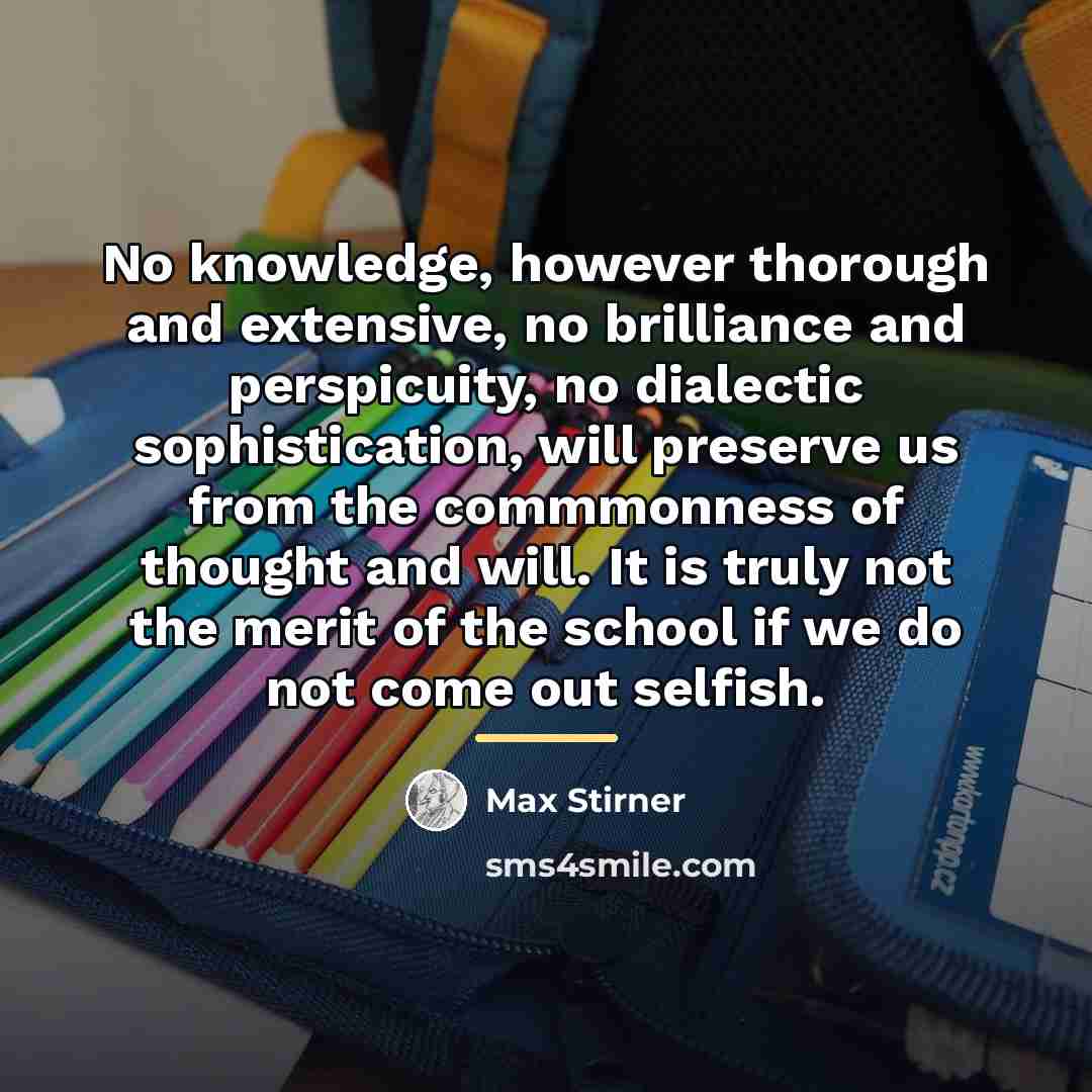 “No knowledge, however thorough and extensive, no brilliance and perspicuity,…” quote by Max Stirner