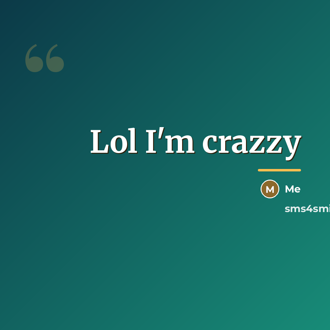 “Lol I'm crazzy…” quote by Me