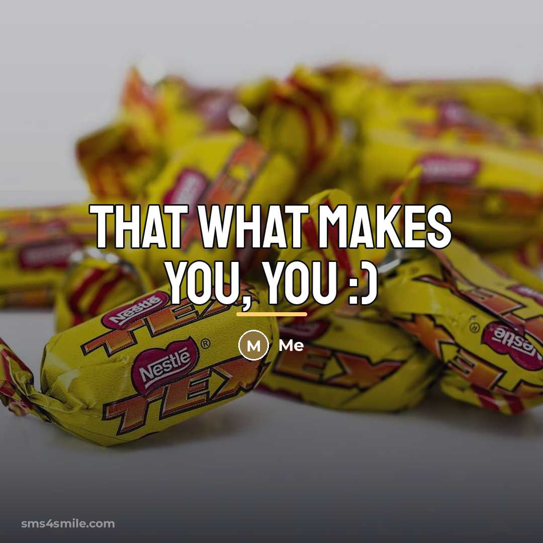“That what makes you, you :)…” quote by Me