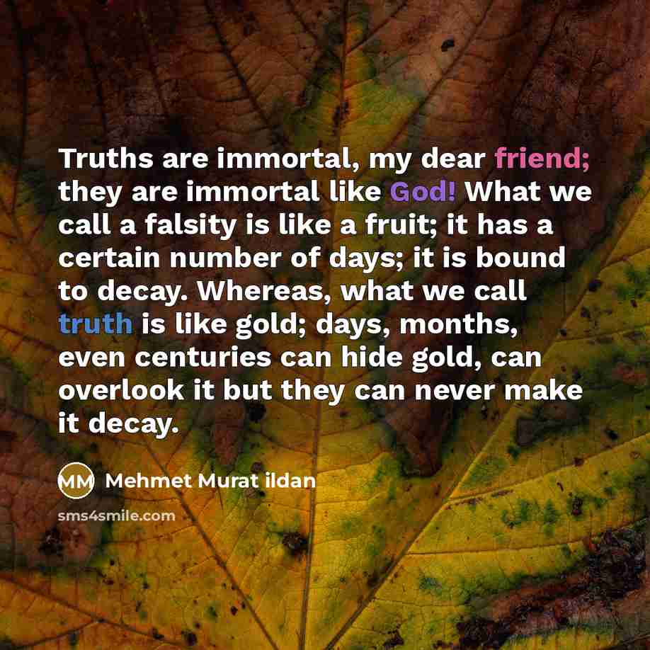 “Truths are immortal, my dear friend; they are immortal like…” quote by Mehmet Murat Ildan