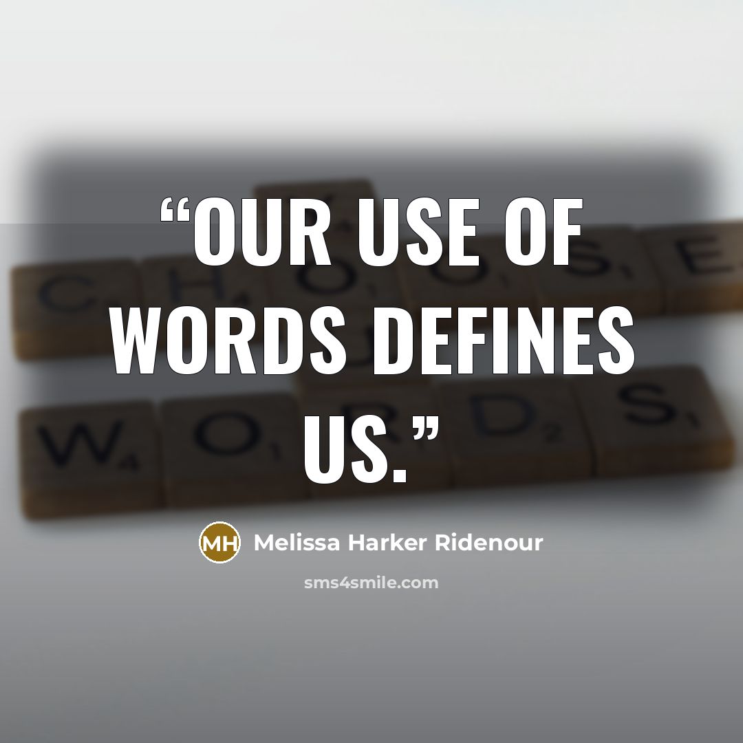 “Our use of words defines us.” quote by Melissa Harker Ridenour