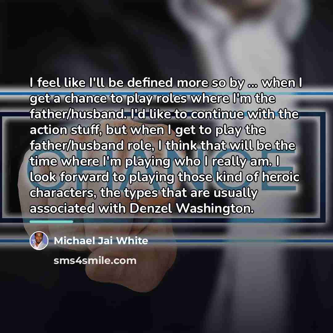 “I feel like I'll be defined more so by ...…” quote by Michael Jai White