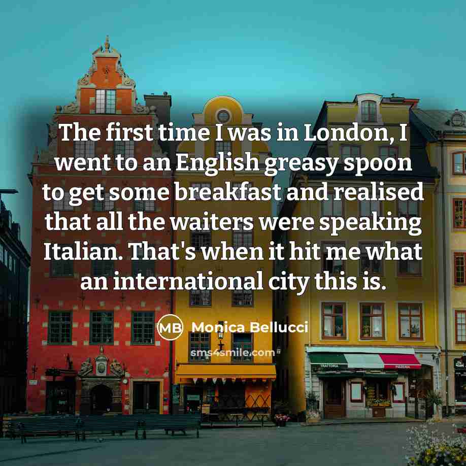 “The first time I was in London, I went to…” quote by Monica Bellucci