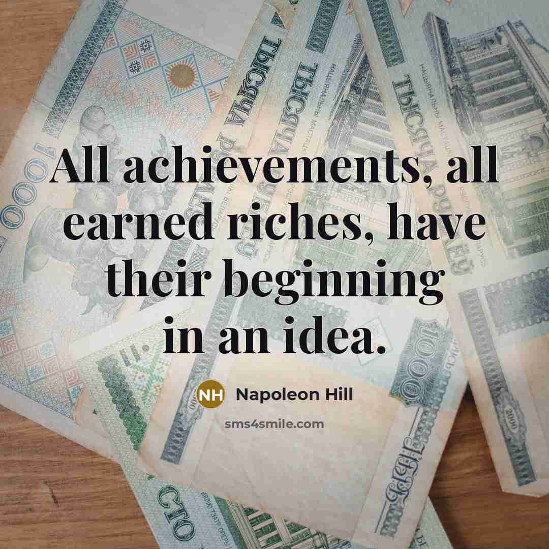“All achievements, all earned riches, have their beginning in an…” quote by Napoleon Hill