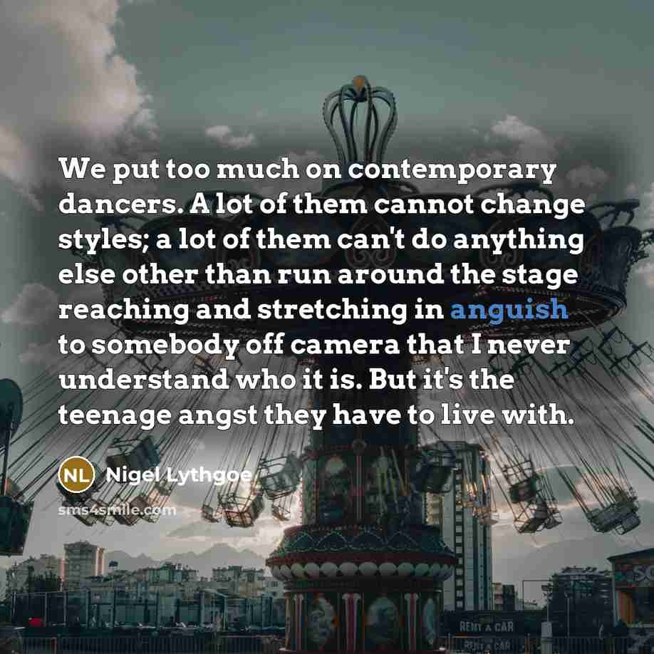 “We put too much on contemporary dancers. A lot of…” quote by Nigel Lythgoe