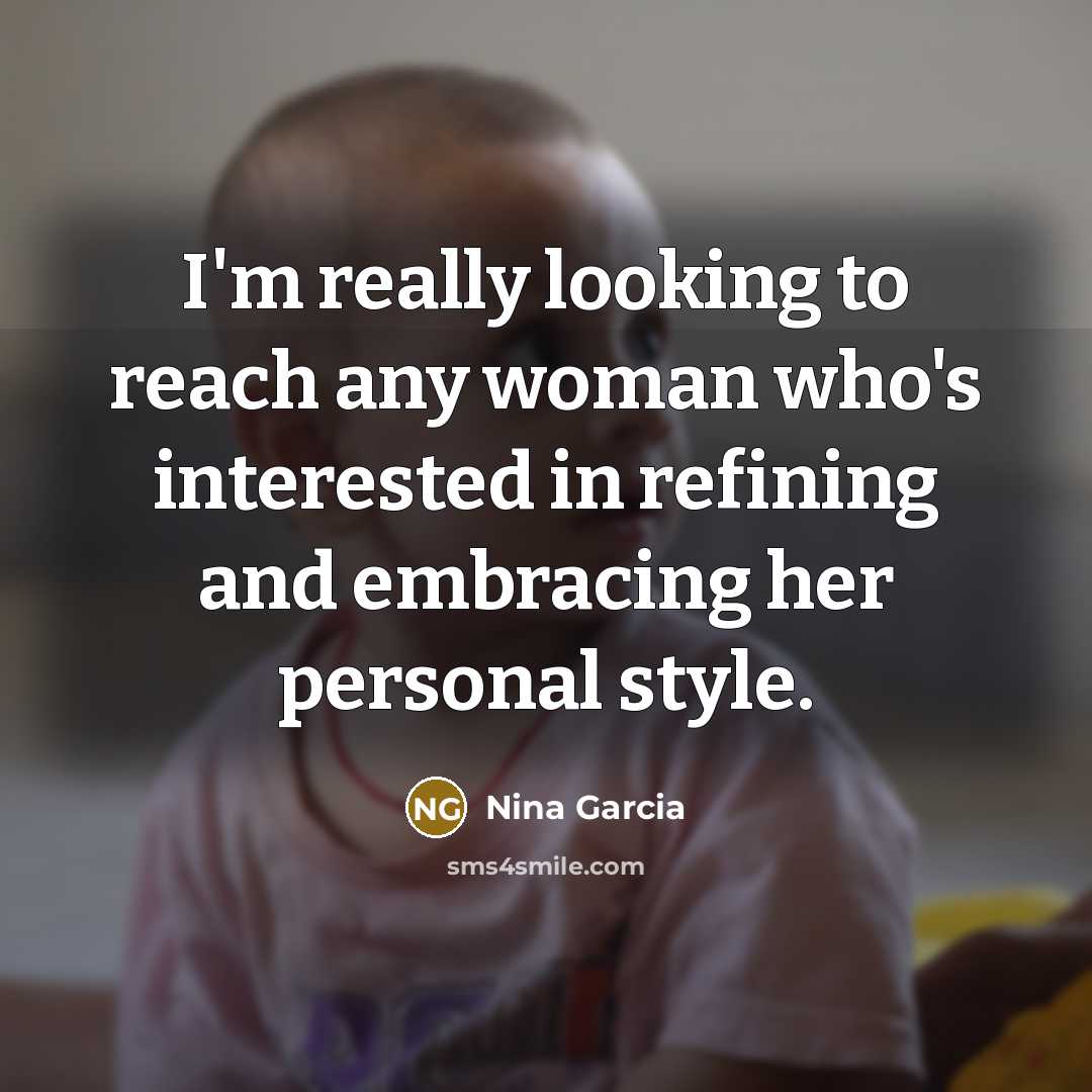 “I'm really looking to reach any woman who's interested in…” quote by Nina Garcia