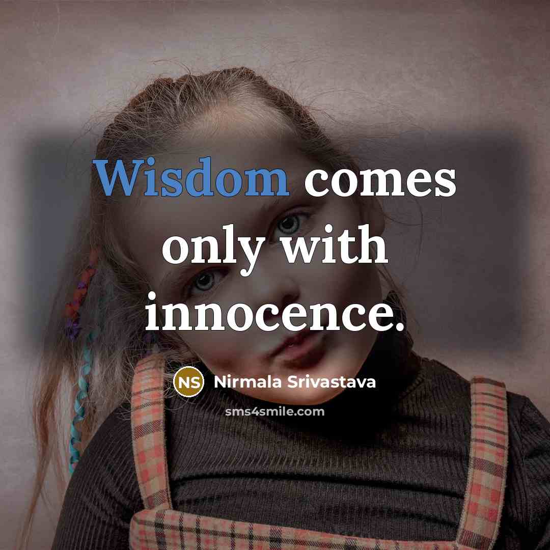 “Wisdom comes only with innocence.…” quote by Nirmala Srivastava