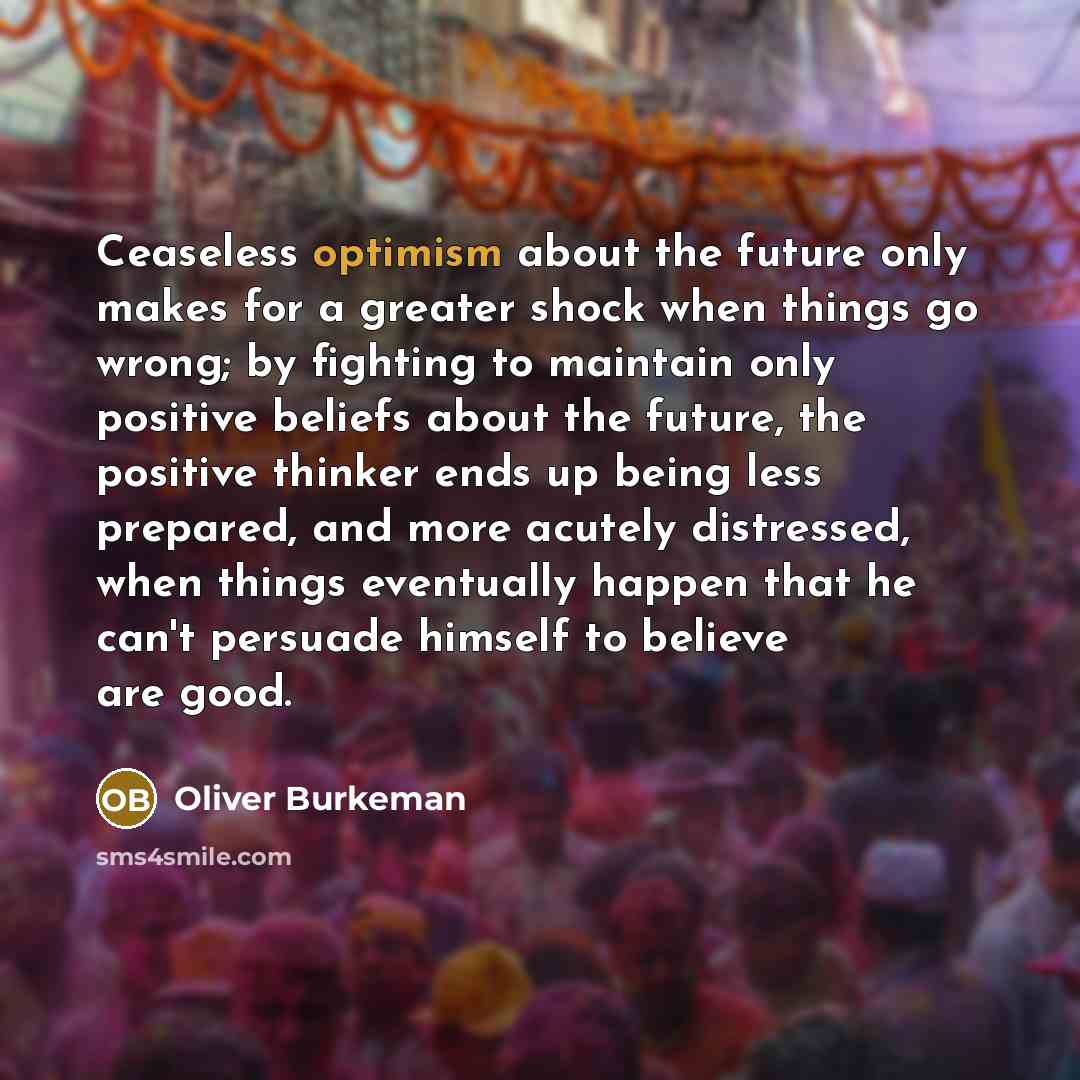 “Ceaseless optimism about the future only makes for a greater…” quote by Oliver Burkeman