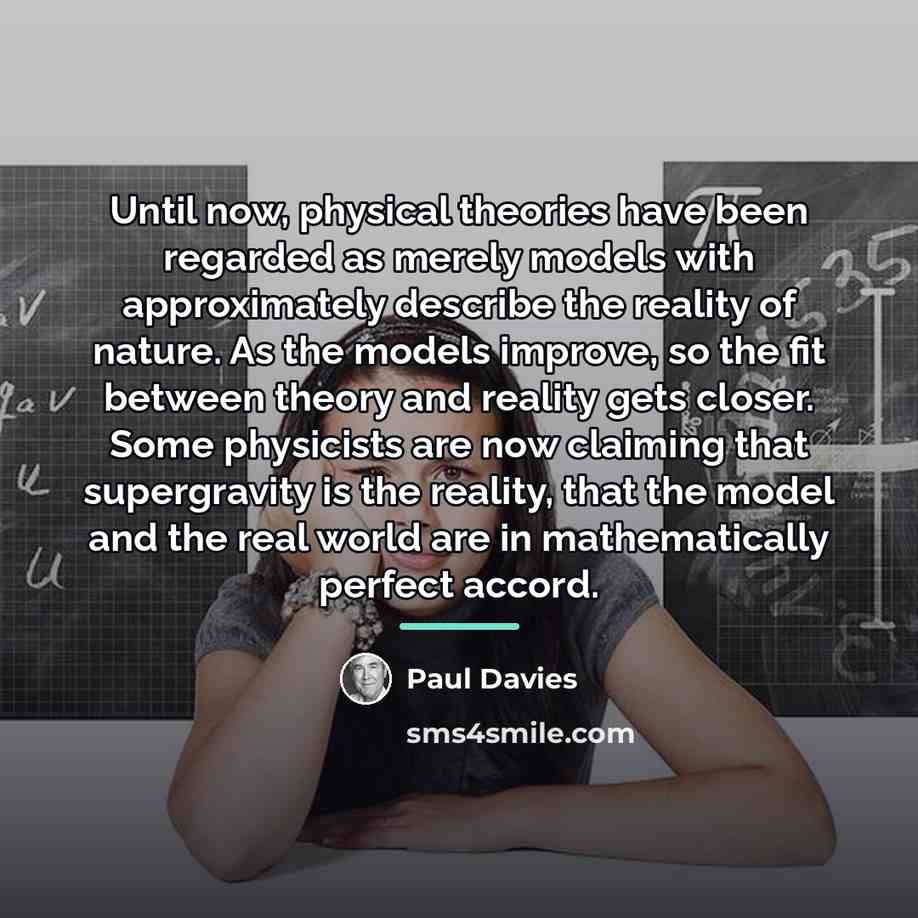 “Until now, physical theories have been regarded as merely models…” quote by Paul Davies