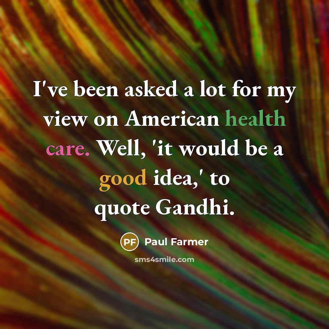 “I've been asked a lot for my view on American…” quote by Paul Farmer