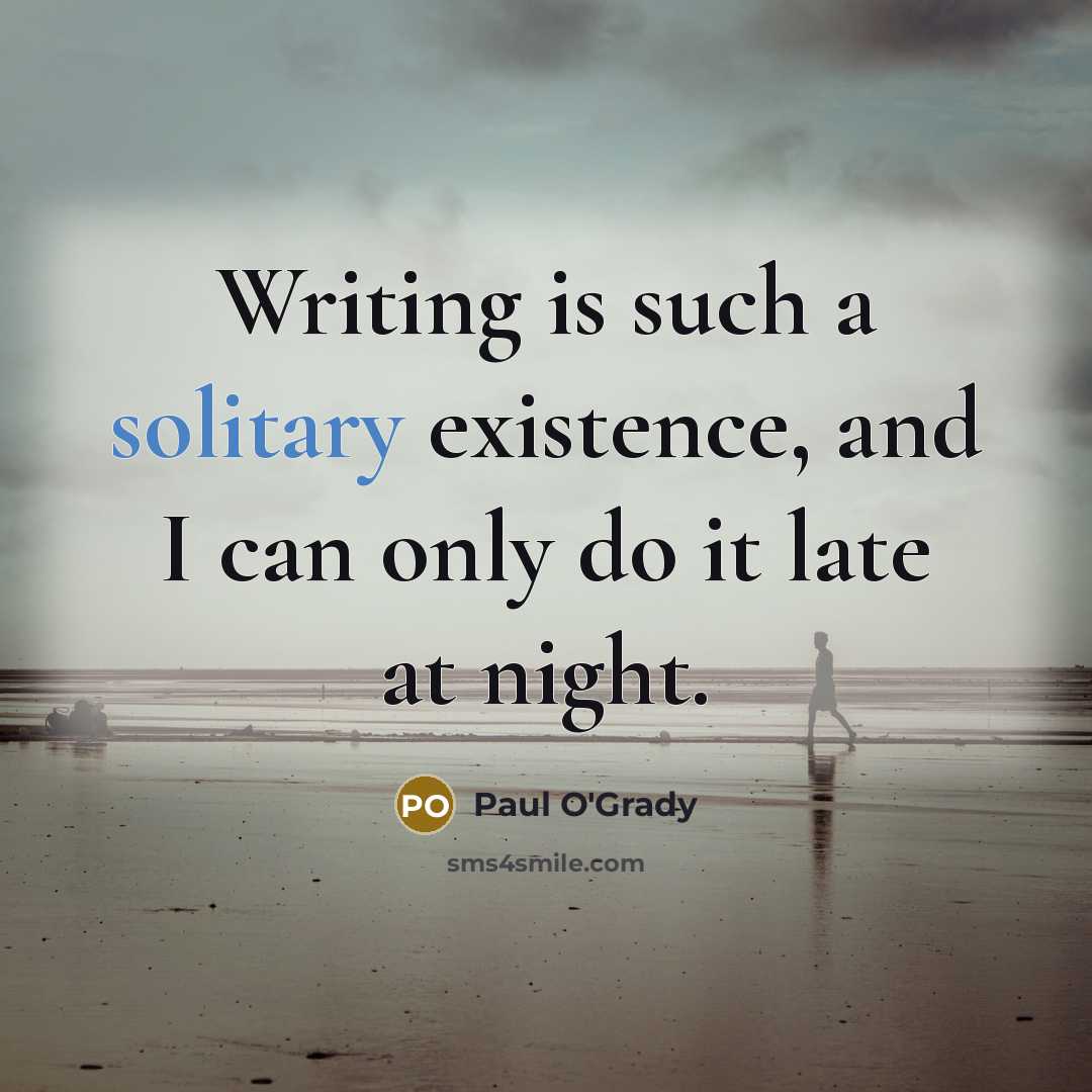 “Writing is such a solitary existence, and I can only…” quote by Paul O'Grady