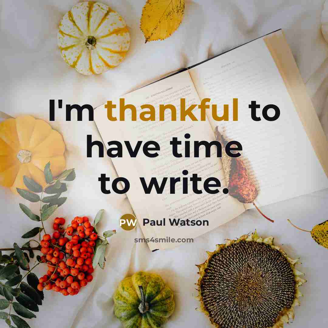 “I'm thankful to have time to write.…” quote by Paul Watson
