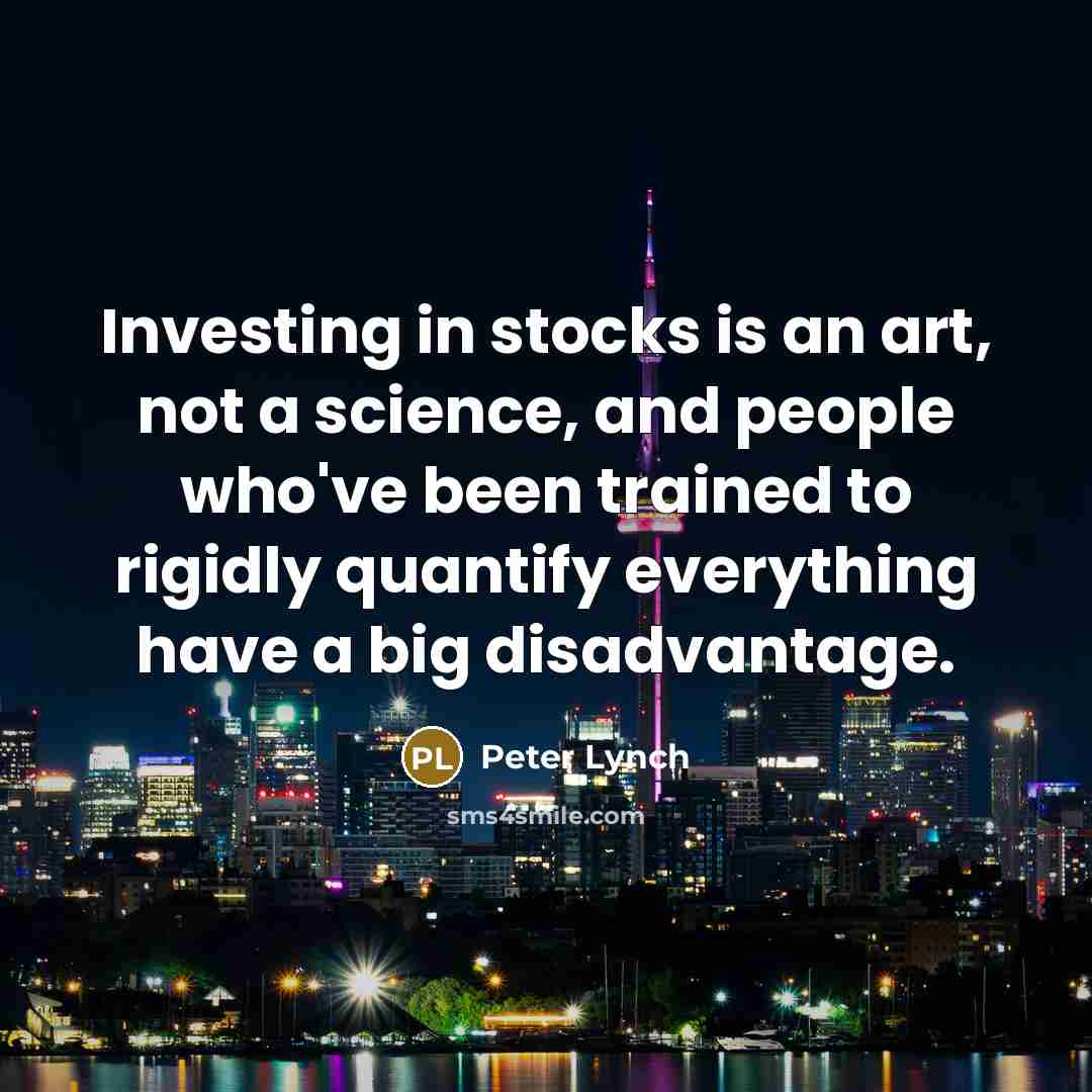 “Investing in stocks is an art, not a science, and…” quote by Peter Lynch