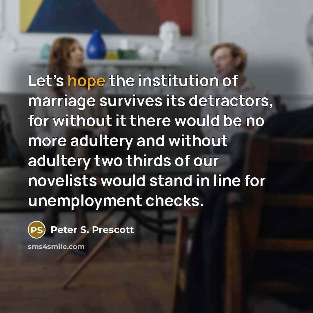 “Let’s hope the institution of marriage survives its detractors, for…” quote by Peter S. Prescott