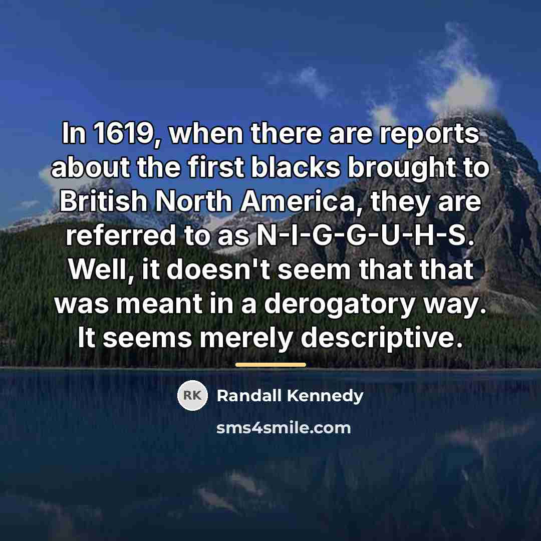 “In 1619, when there are reports about the first blacks…” quote by Randall Kennedy