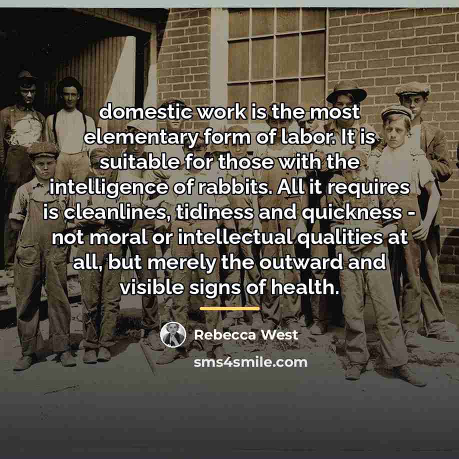 “domestic work is the most elementary form of labor. It…” quote by Rebecca West