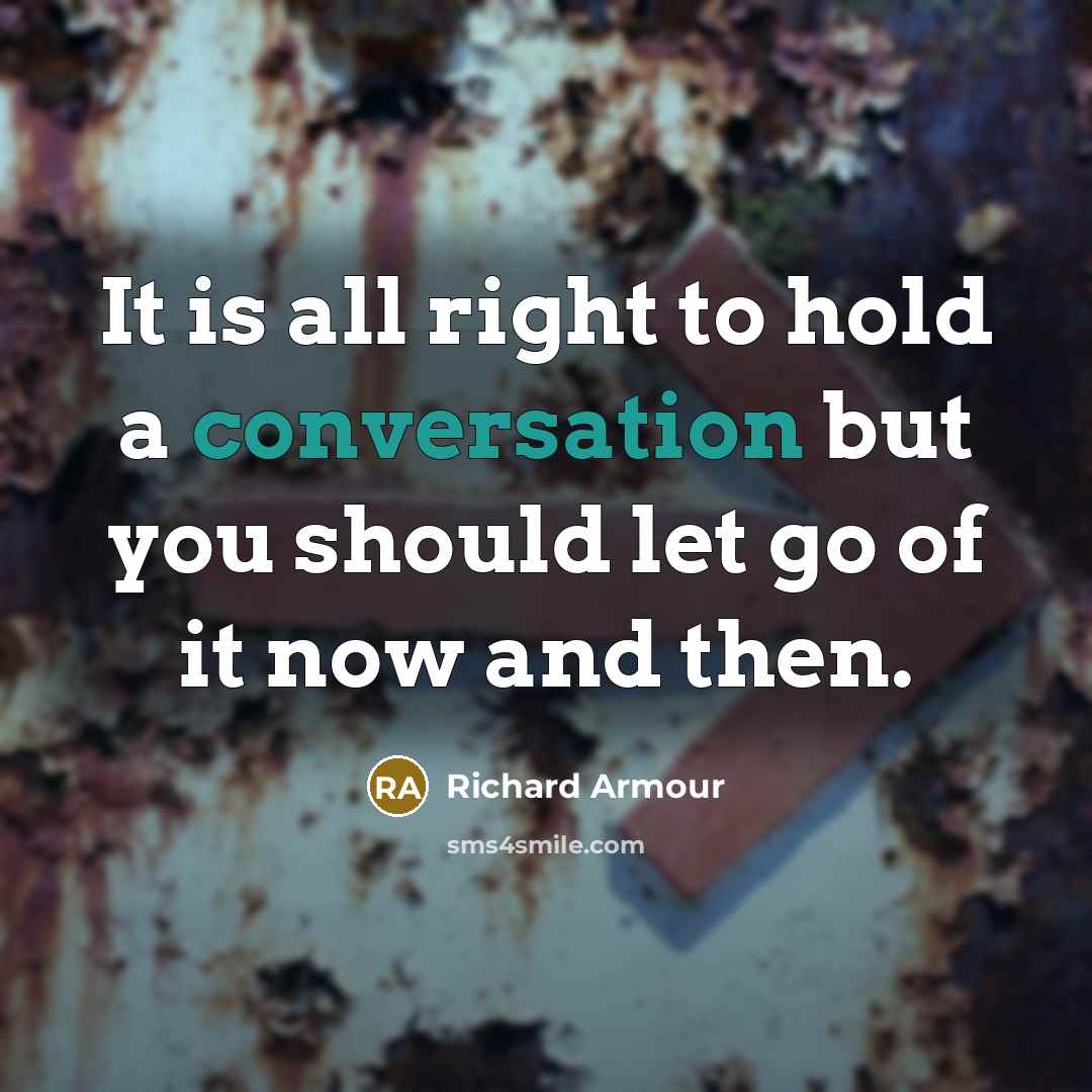 “It is all right to hold a conversation but you…” quote by Richard Armour
