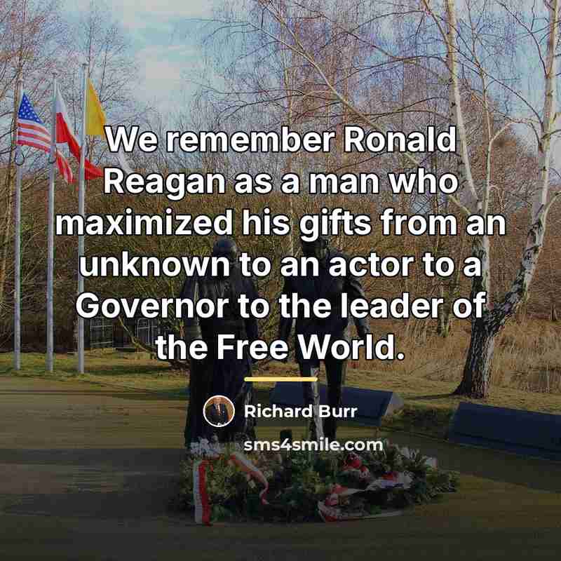“We remember Ronald Reagan as a man who maximized his…” quote by Richard Burr