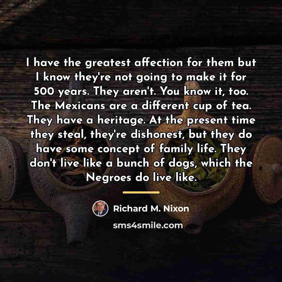 “I have the greatest affection for them but I know…” quote by Richard M. Nixon