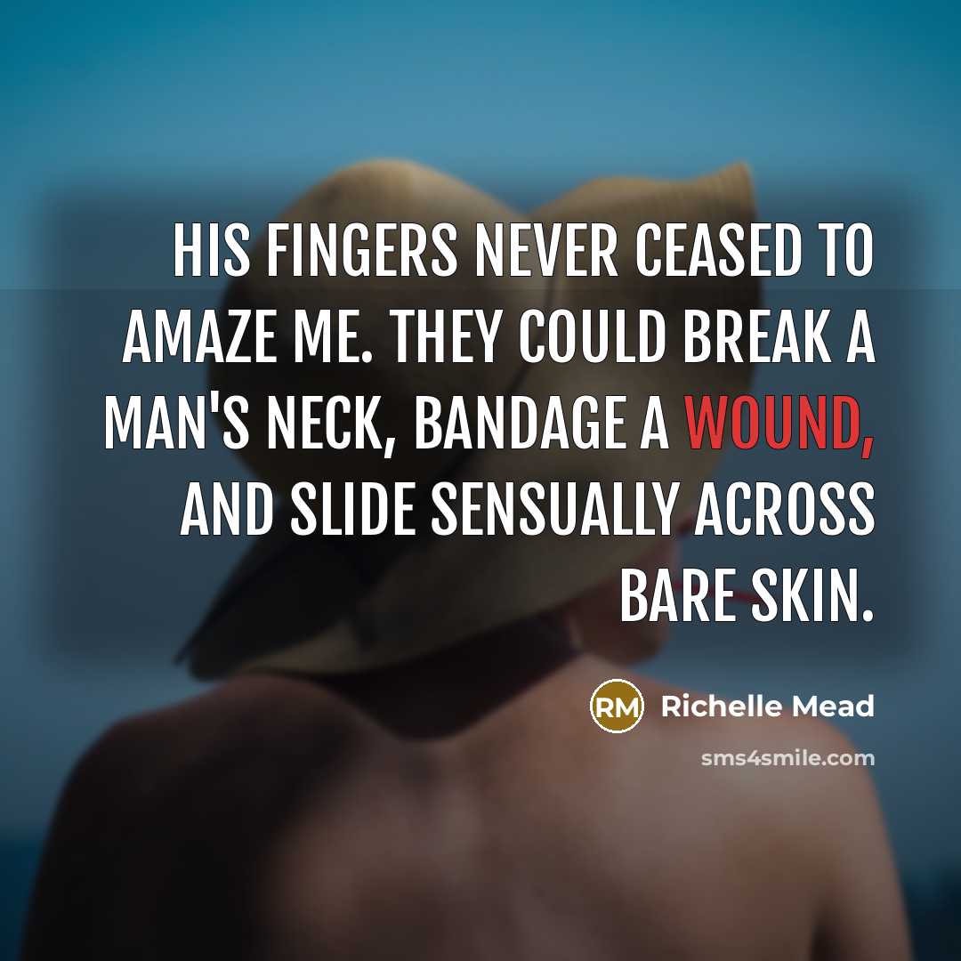 “His fingers never ceased to amaze me. They could break…” quote by Richelle Mead