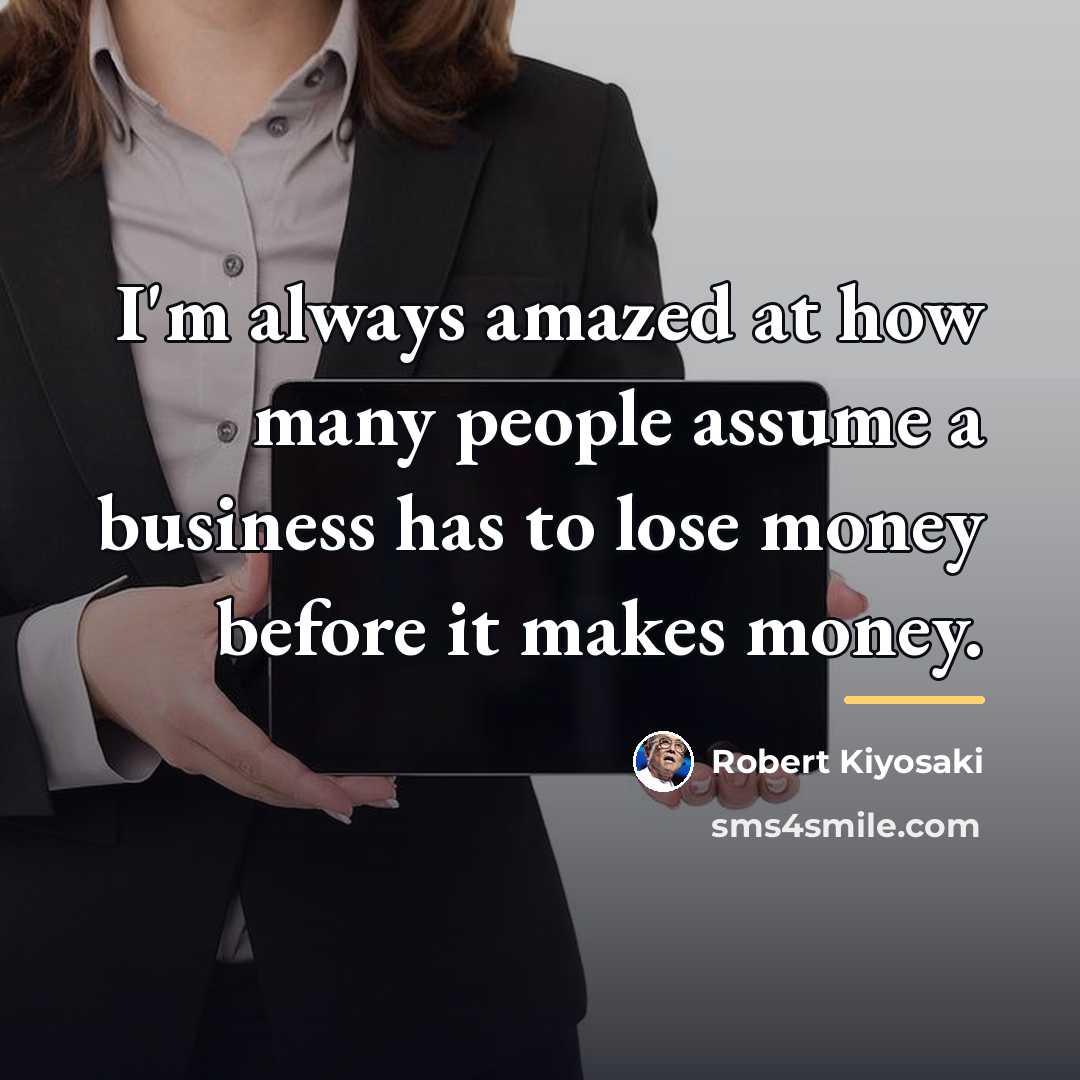 “I'm always amazed at how many people assume a business…” quote by Robert Kiyosaki